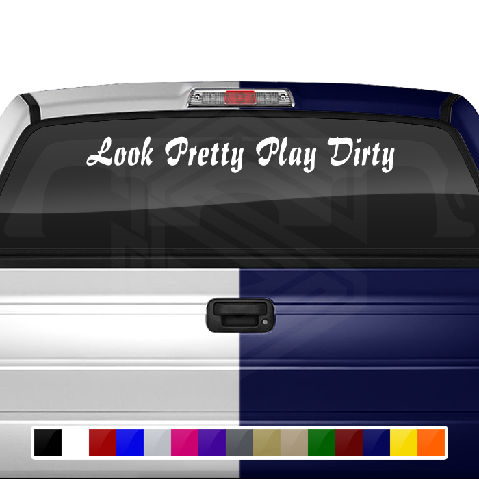 LOOK PRETTY PLAY DIRTY Decal Sticker Windshield Window Vinyl Graphic Banner Text Font-Impulse 36"x4.25"+