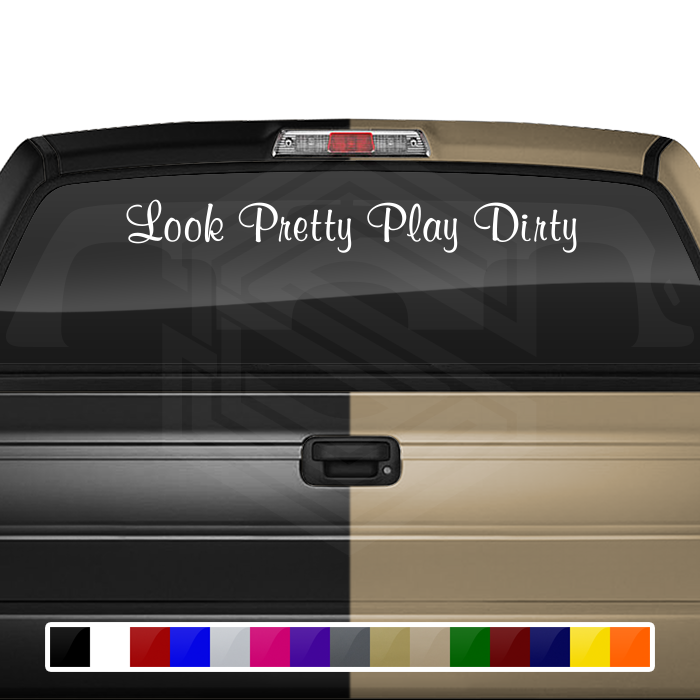 LOOK PRETTY PLAY DIRTY Decal Sticker Windshield Window Vinyl Graphic Banner Text Font-Murray Bold 36"x4.25"+