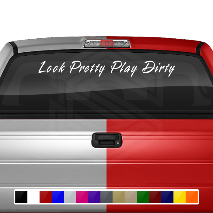LOOK PRETTY PLAY DIRTY Decal Sticker Windshield Window Vinyl Graphic Banner Text Font-Rapier 36"x4.25"+