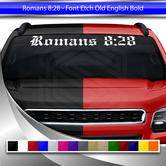 ROMANS 8:28 Decal Sticker Windshield Window Vinyl Graphic Banner Text Font-Etch Old English Bold 36"x4.25"+