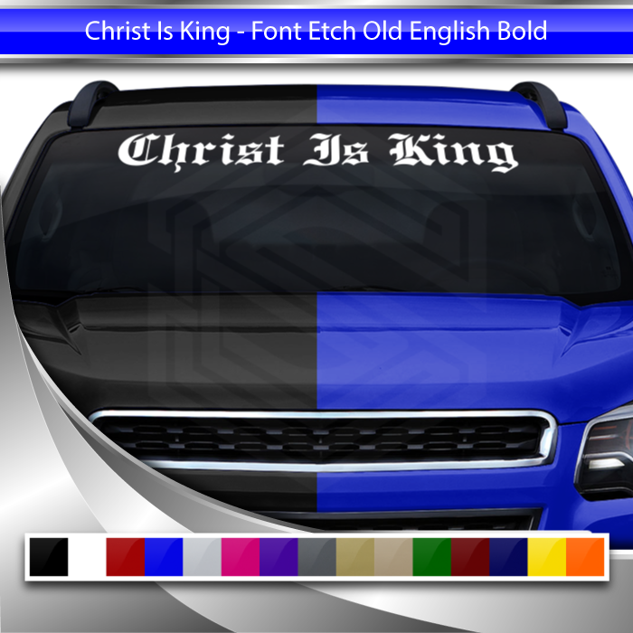 CHRIST IS KING Decal Sticker Windshield Window Vinyl Graphic Banner Text Font-Etch Old English Bold 36"x4.25"+