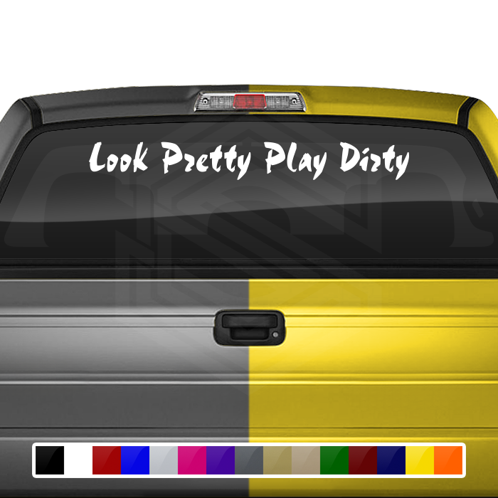 LOOK PRETTY PLAY DIRTY Decal Sticker Windshield Window Vinyl Graphic Banner Text Font-Choc 36"x4.25"+