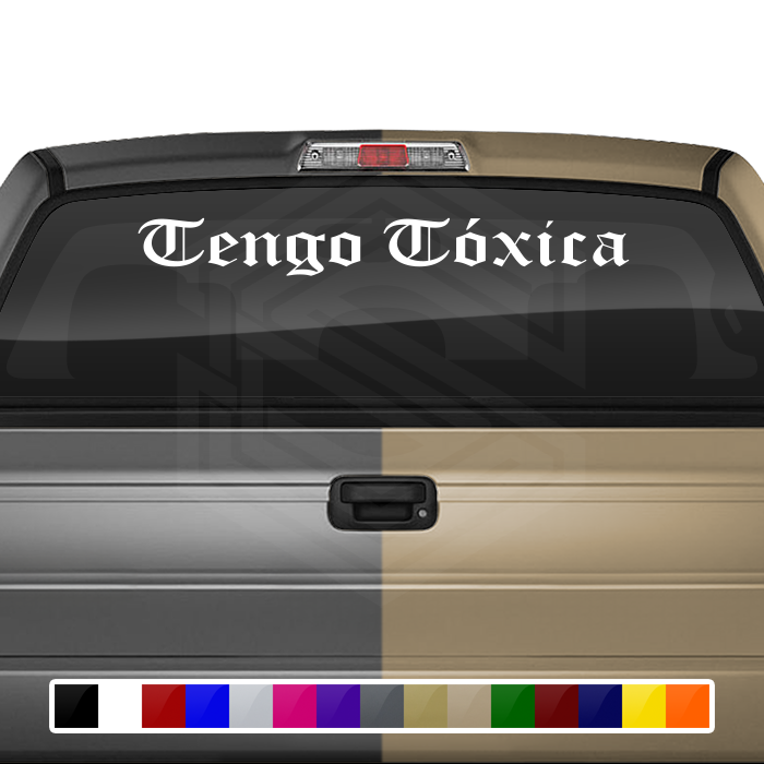 TENGO TÓXICA Decal Sticker Windshield Window Vinyl Graphic Banner Text Font-Old English 36"x4.25"+